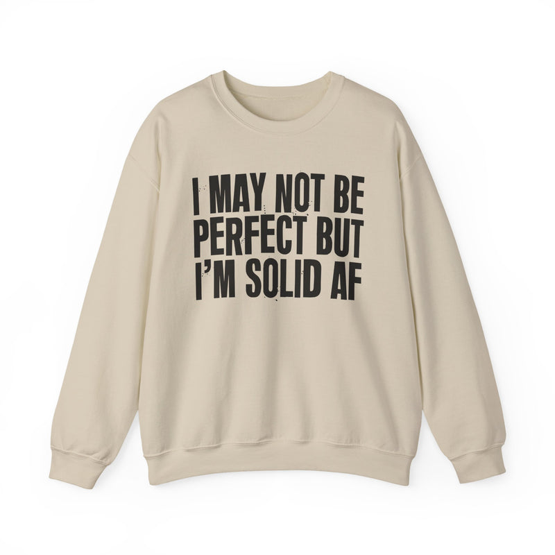 I May Not Be Perfect But I'm Solid AF– Funny Sarcastic Graphic Sweatshirt