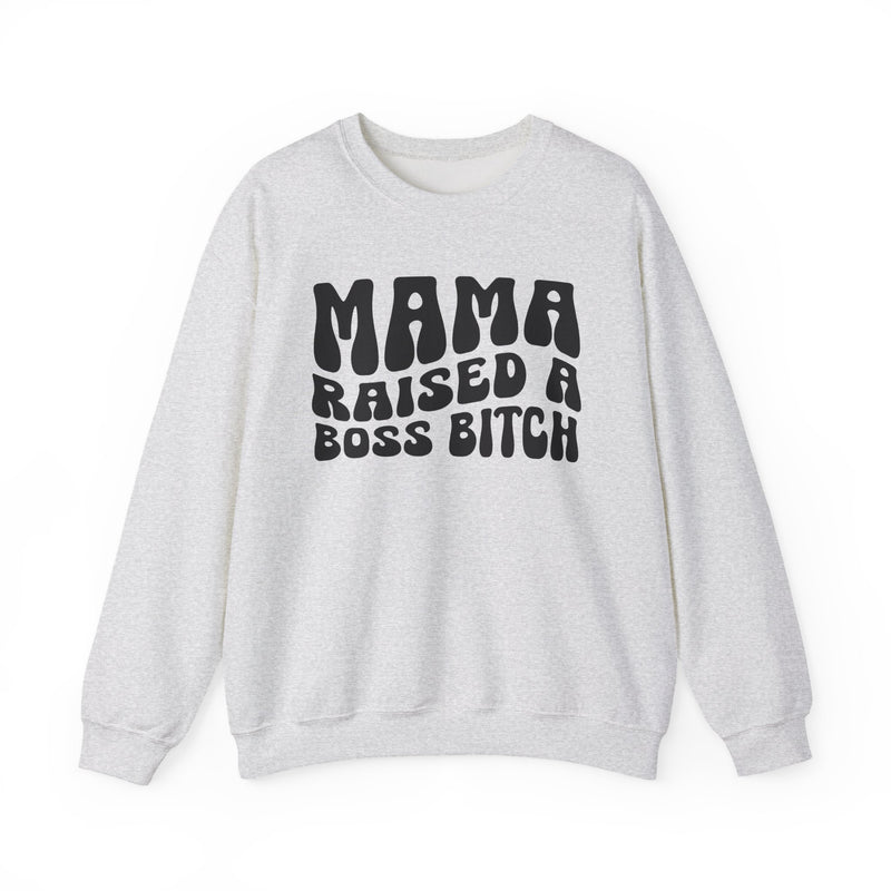 Mama Raised A Boss Bitch Sweatshirt (solid print)