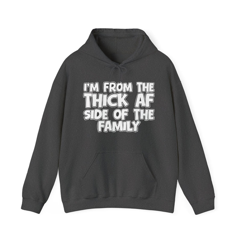 I'm From The Thick AF Side of the Family - Hoodie