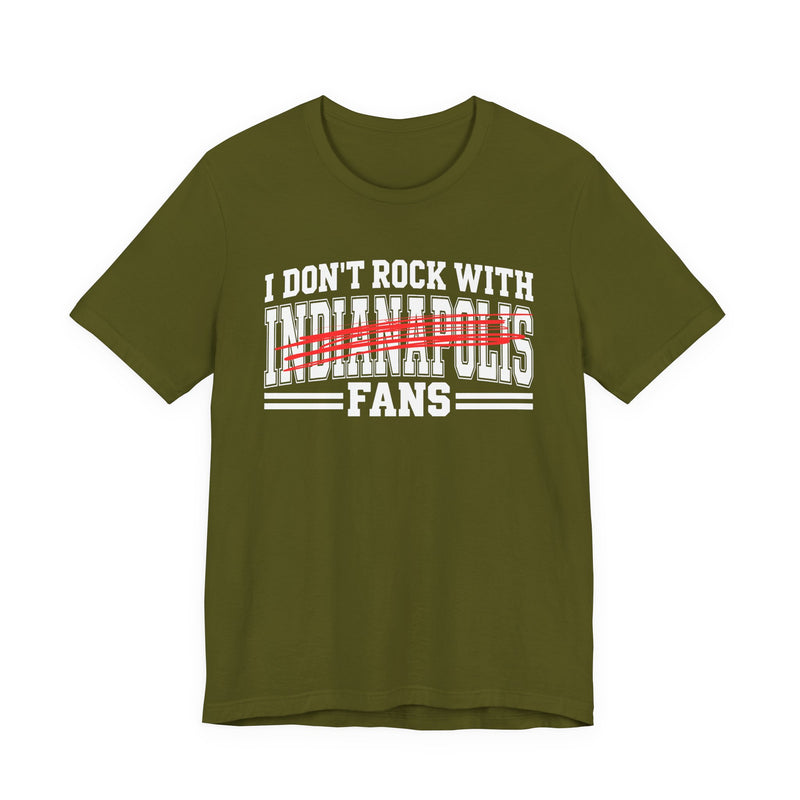 I Don't Rock With Indianapolis Fans — T-Shirt alternate view 6: I DON'T ROCK WITH INDIANAPOLIS FANS in bold statement lettering. Street Talk Designs sports statement apparel.