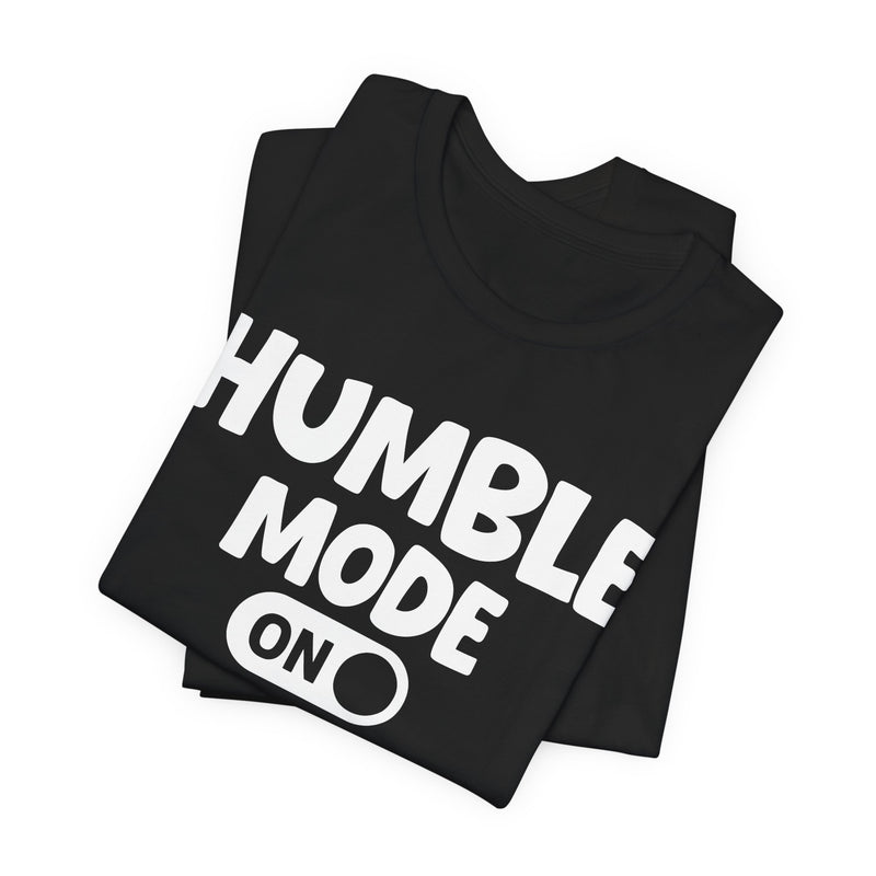 Humble Mode On — Motivational Positive Graphic T-Shirt