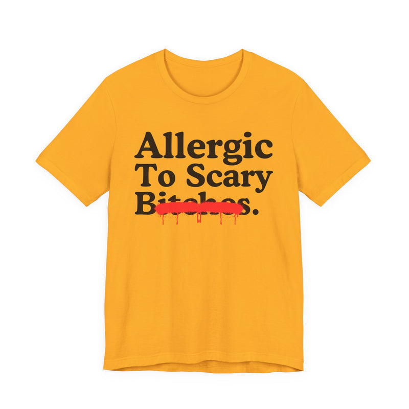 T-Shirt with lettering reading ALLERGIC TO SCARY BITCHES, front view.