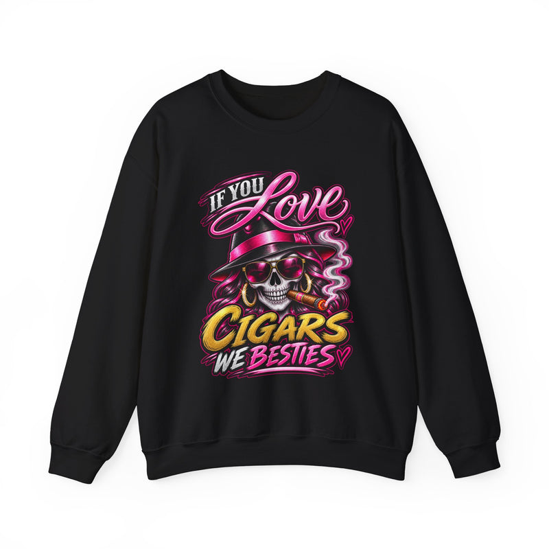 If You Love Cigars We Besties — Vintage Smokers Sweatshirt