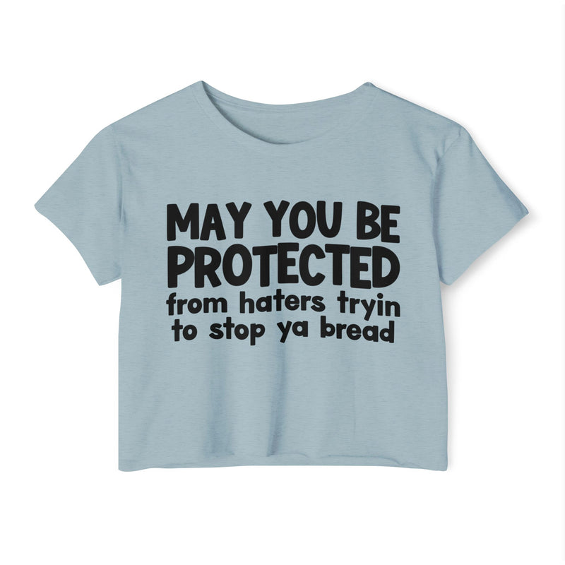 May You Be Protected From Haters Tryin To Stop Ya Bread - Funny Sarcastic Prayer Crop Top