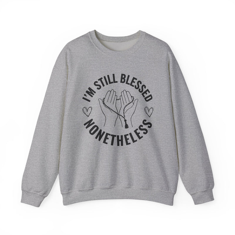 I'm Still Blessed Nonetheless — Sweatshirt