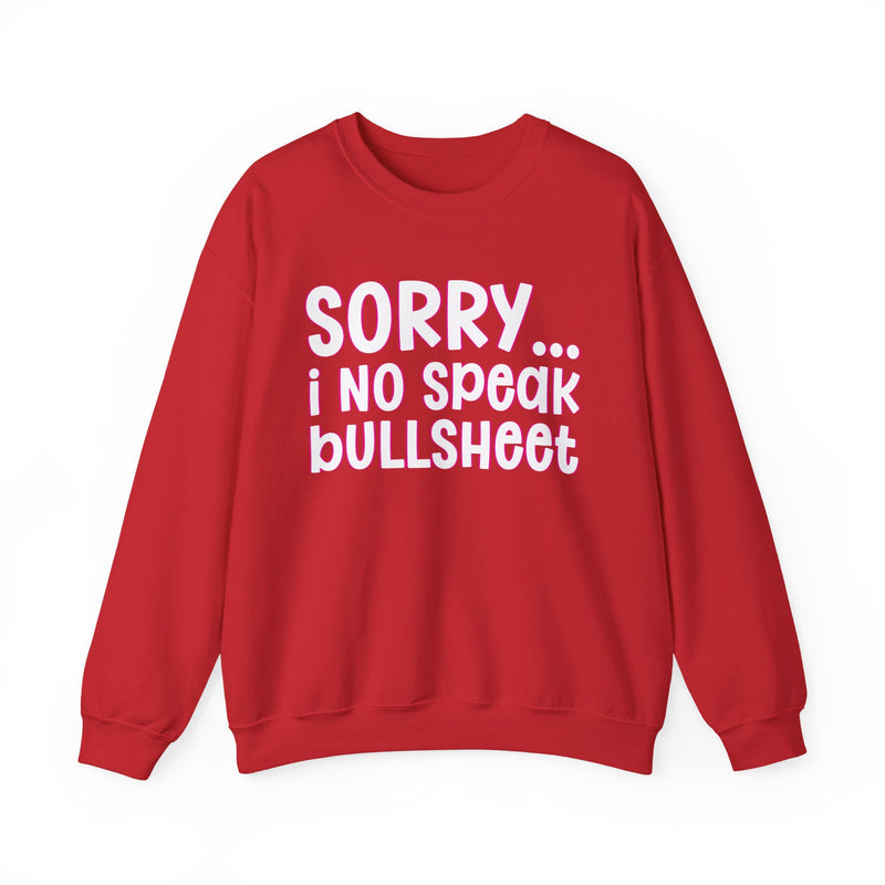 Sorry I No Speak Bullsheet — Humorous Reaction Sweathsirt