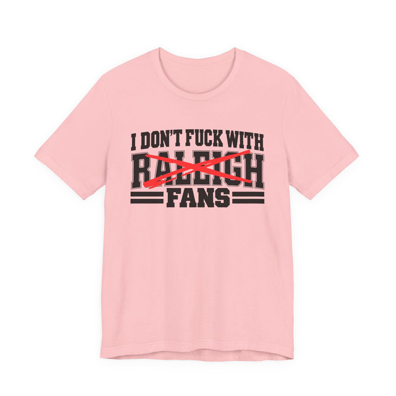 I Don't Fuck With Raleigh Fans — T-Shirt alternate view 11: I DON'T FUCK WITH RALEIGH FANS in bold statement lettering. Street Talk Designs sports statement apparel.