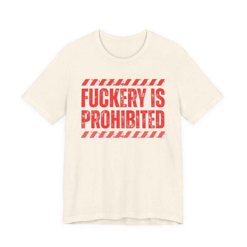 Fuckery Is Prohibited-Boundaries Setting Expression T-Shirt