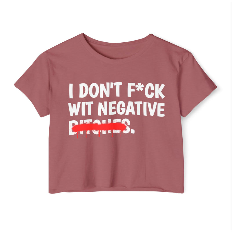 Ash crop top with hot pink bold boundary lettering reading I DON'T FUCK WIT NEGATIVE BITCHES, front flat-lay view.