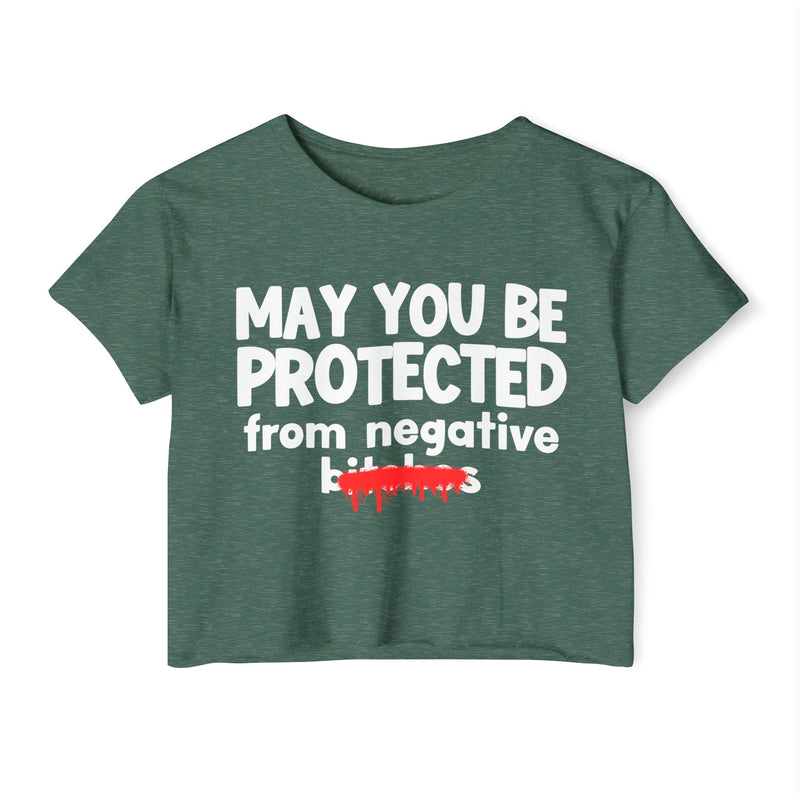 May You Be Protected From Negative Bitches — Funny Protection Statement Crop Top