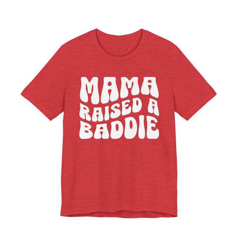 Mama Raised A Baddie T-Shirt (solid print)