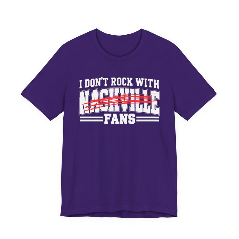 I Don't Rock With Nashville Fans — T-Shirt alternate view 9: I DON'T ROCK WITH NASHVILLE FANS in bold statement lettering. Street Talk Designs sports statement apparel.