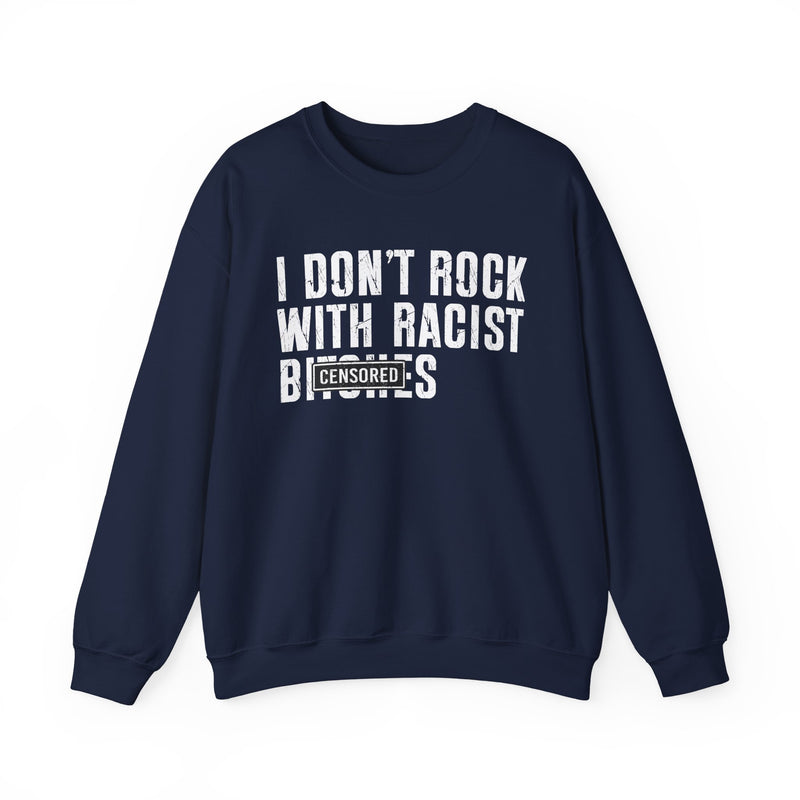 I Don't Rock With Racist Bitches — Sweatshirt alternate view 7: I DON'T ROCK WITH RACIST BITCHES in bold statement lettering. Street Talk Designs politics and power statement apparel.