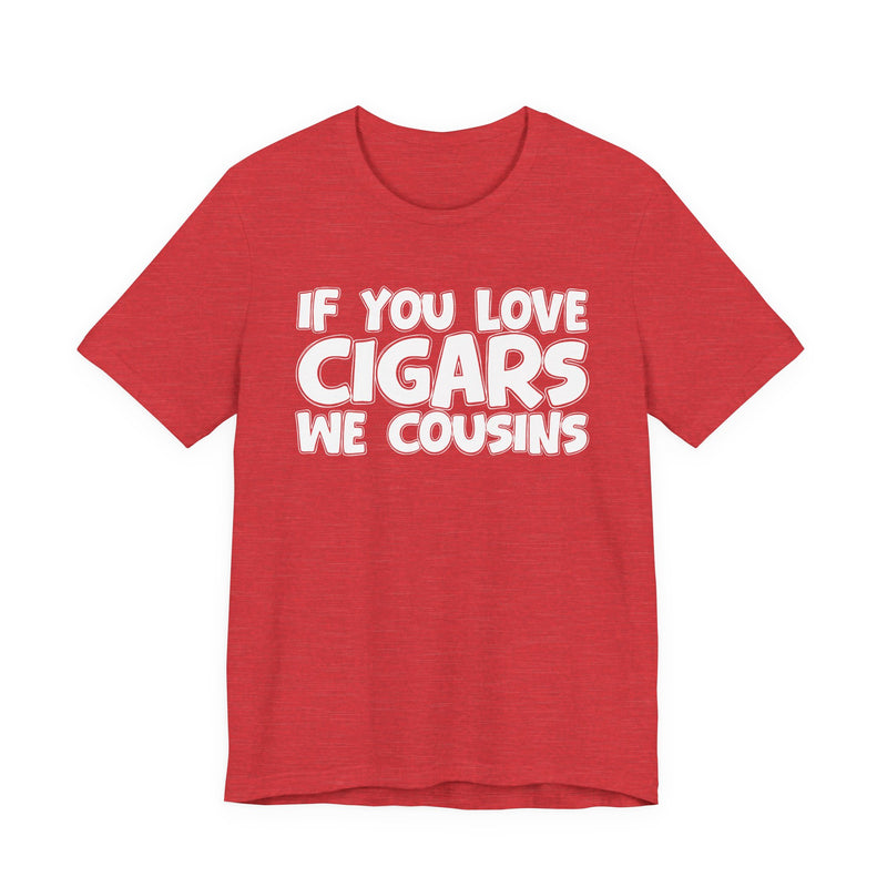 If You Love Cigars We Cousins — Cigar Lovers Statement T-shirt