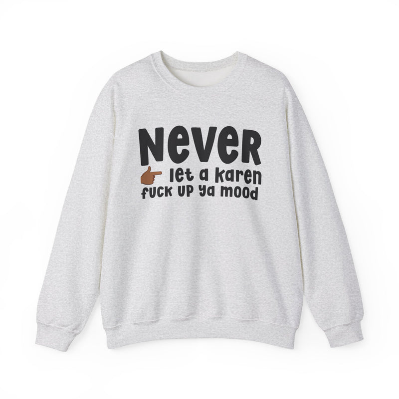 Never Let A Karen Fuck Up Ya Mood — Funny Personal Space Sweatshirt