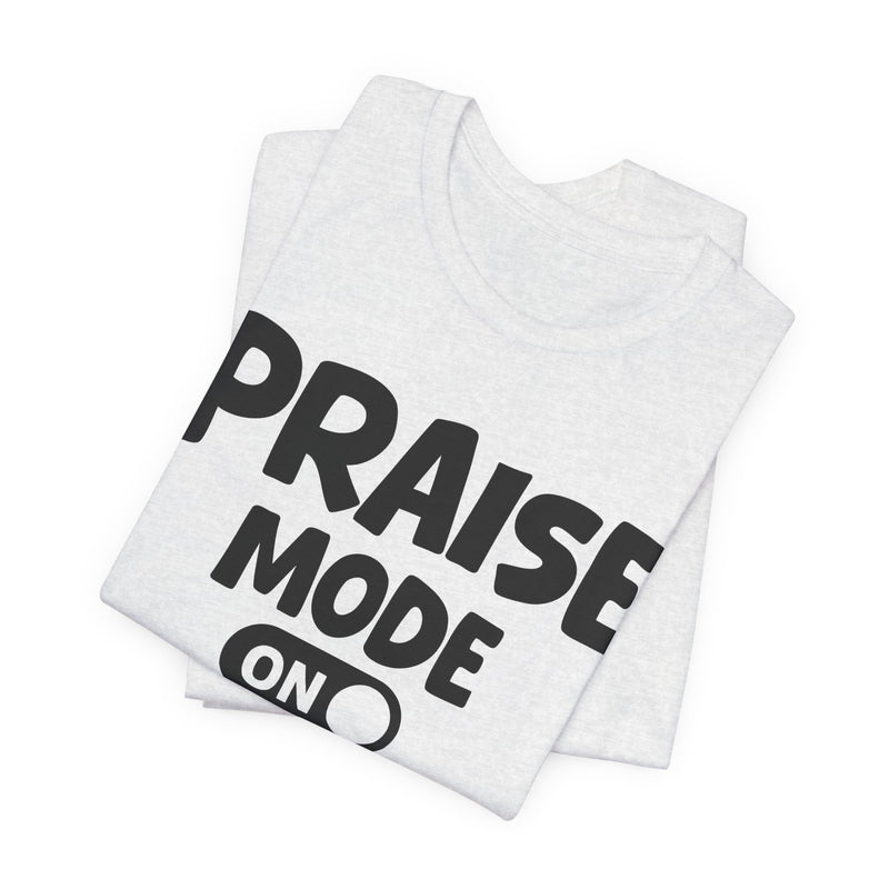 Praise Mode On — Motivational Positive Graphic T-Shirt