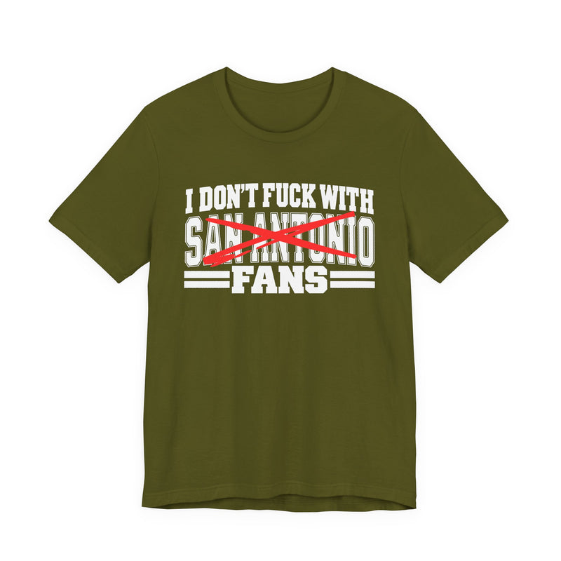 T-Shirt with bold bubble lettering reading "I DON'T FUCK WITH SAN ANTONIO FANS", front flat-lay view.