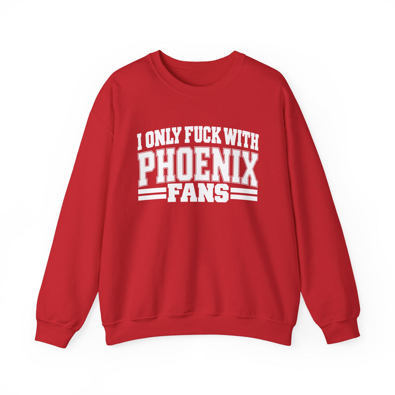 I Only Fuck With Phoenix Fans — Bold Sport Fans Declaration Sweatshirt