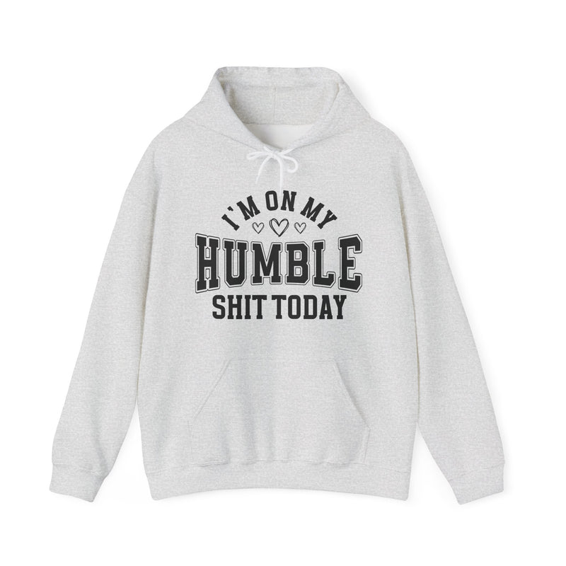 I'm On My Humble Shit Today — Hoodie