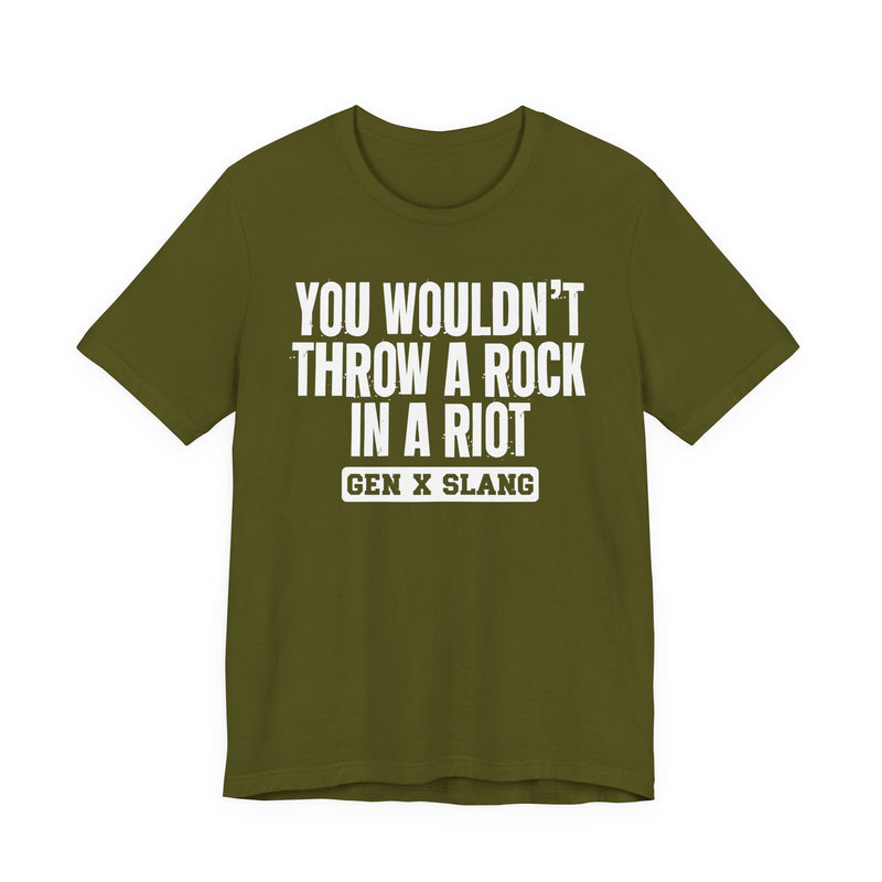 Gen X Slang T-Shirt — You Wouldn't Throw A Rock In A Riot — Retro Humor T-Shirt