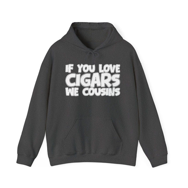 If You Love Cigars We Cousins — Cigar Lovers Statement Hoodie