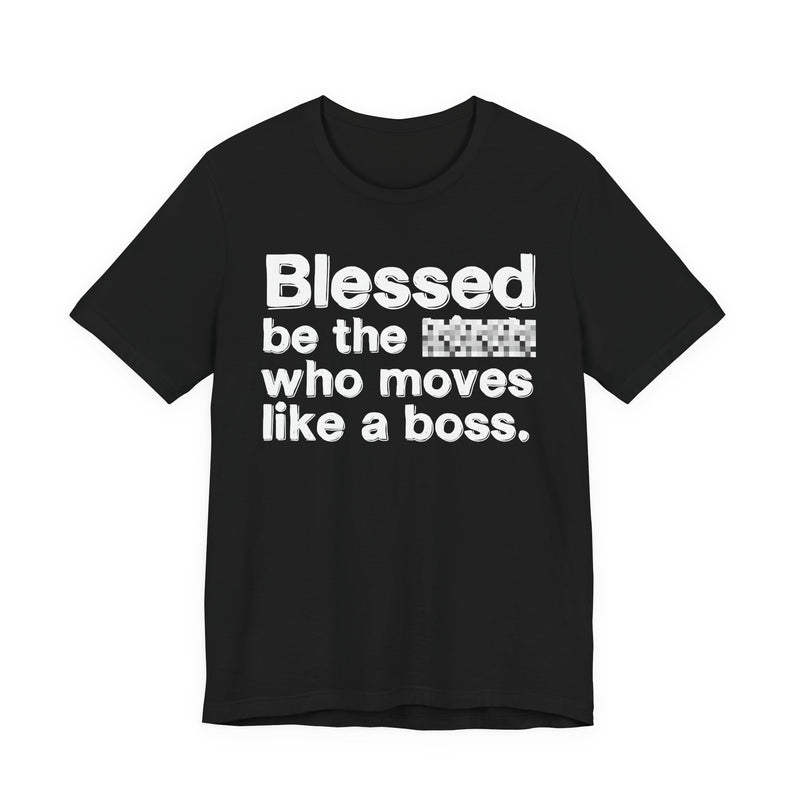 Blessed Be The Bitch Who Moves Like A Boss — Funny Inspirational Graphic T-Shirt