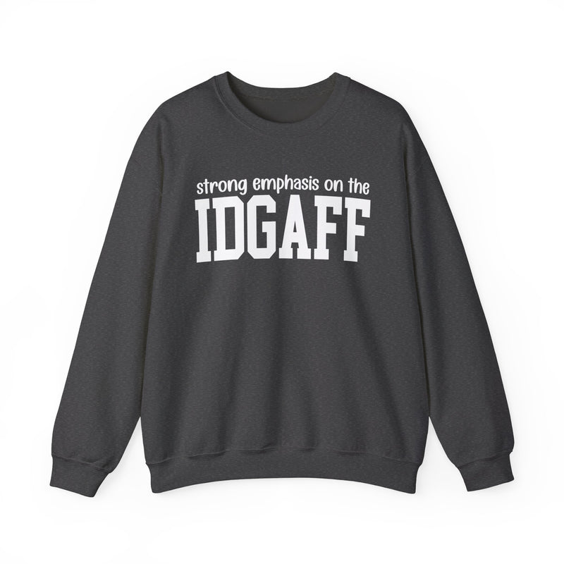 Strong Emphasis On The IDGAFF — Sweatshirt