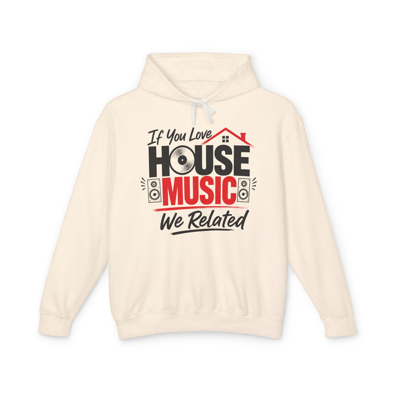 If You Love House Music We Related - House Music Lovers Hoodie