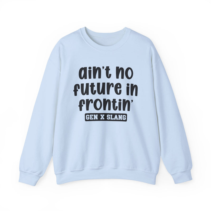 Ain't No Future In Frontin' – Funny Sarcastic Graphic Sweatshirt