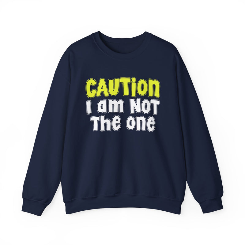 Caution I Am Not The One - Playful Warning Statement Sweatshirt