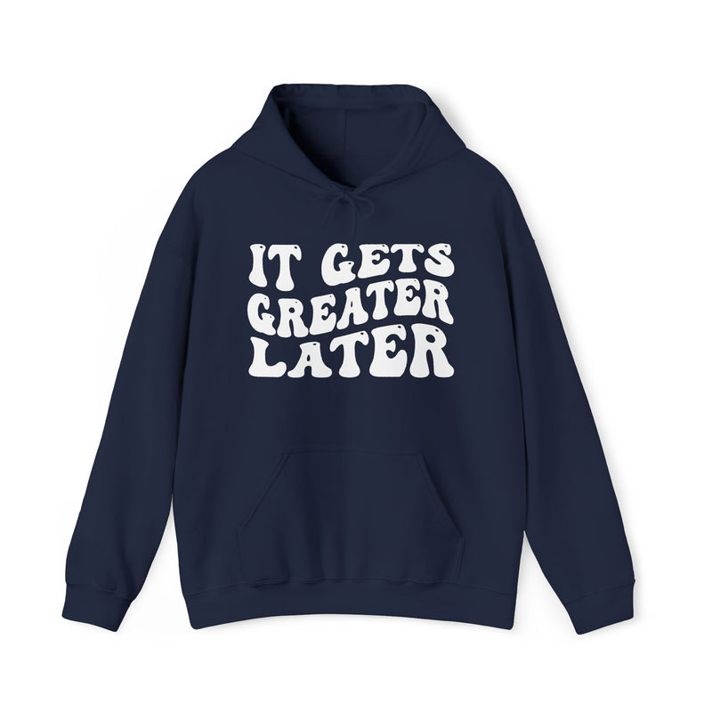 It Gets Greater Later — Hoodie