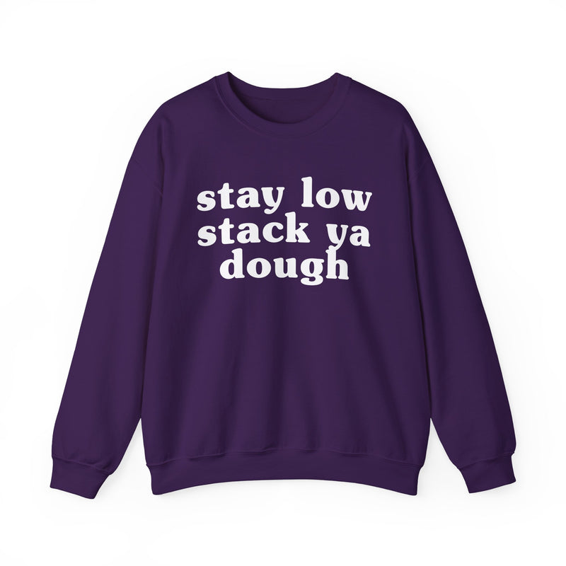 Stay Low Stack Ya Dough — Funny Scary Quote Sweatshirt