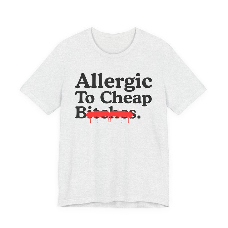 Allergic To Cheap Bitches