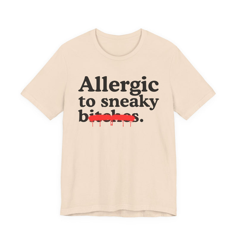 Allergic To Sneaky Bitches — Sarcastic Sassy Statement T-Shirt