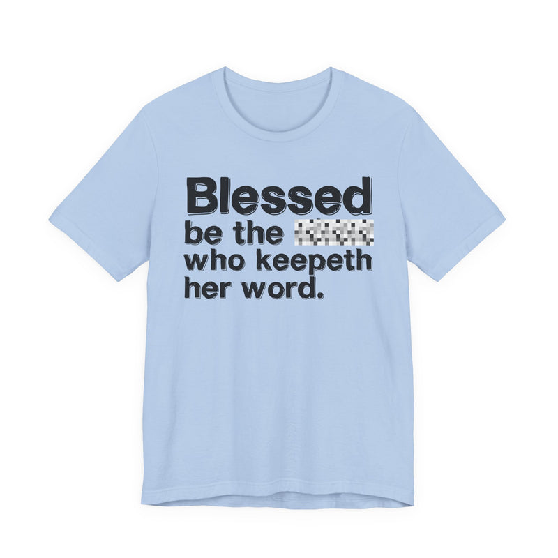 Blessed Be The Bitch Who Keepeth Her Word — Funny Inspirational Graphic T-Shirt