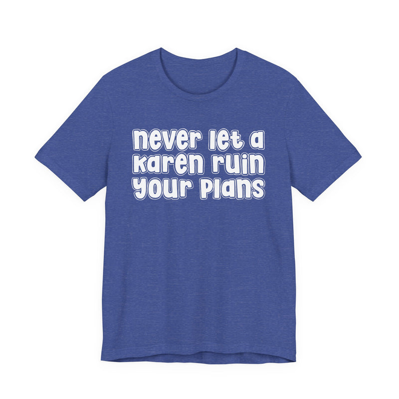 Never Let A Karen Ruin Your Plans - Stand Against Racism T-shirt