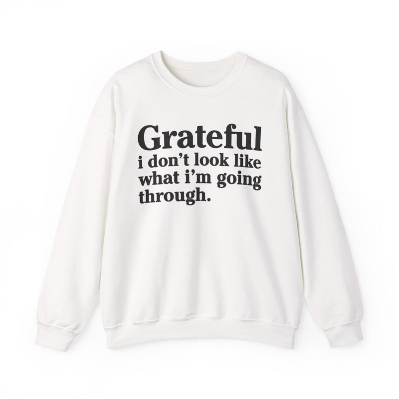 Grateful I Don't Look What I'm Going Through — Positive Christian Sweatshirt