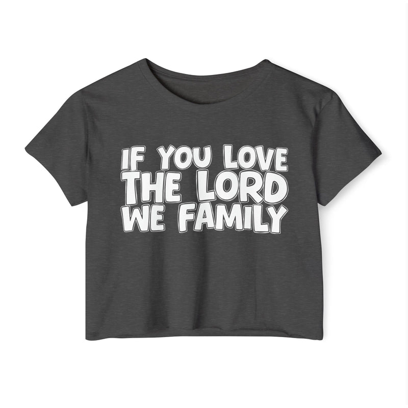 If You Love The Lord We Family — Spiritual Pride Crop Top