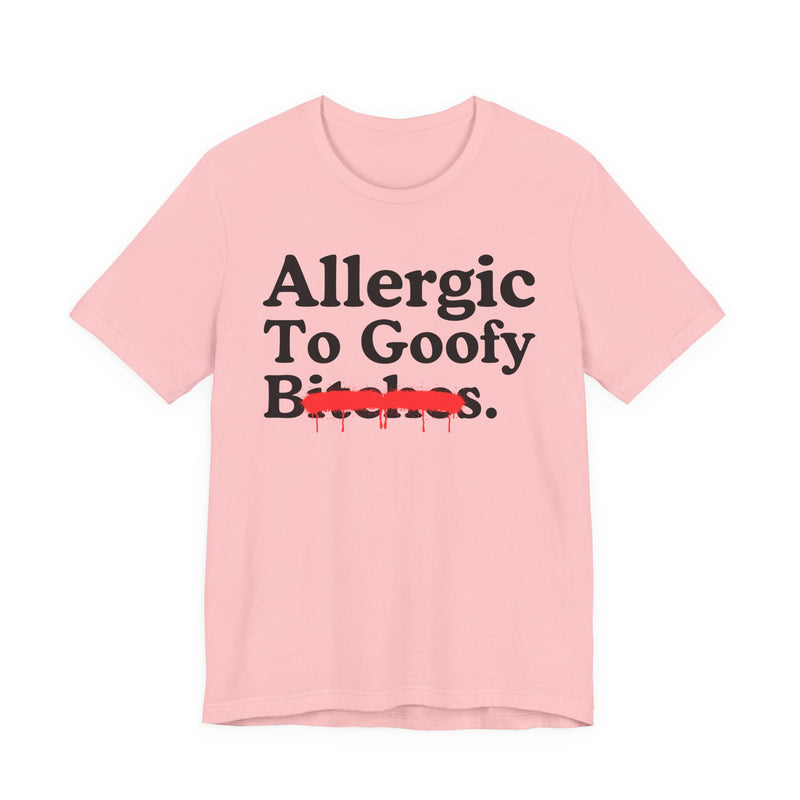 Allergic To Goofy Bitches