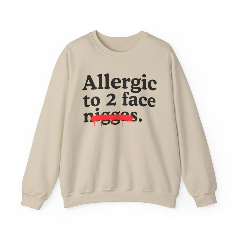 Allergic To 2 Face Niggas — Funny Reaction Sweatshirt
