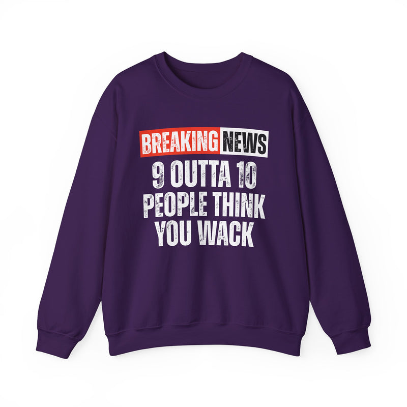 Breaking News: 9 Outta 10 People Think You Wack-Funny News Alert Sweatshirt
