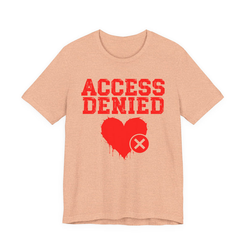 Access Denied Heart T-Shirt — Funny Rejected Love Graphic T-Shirt