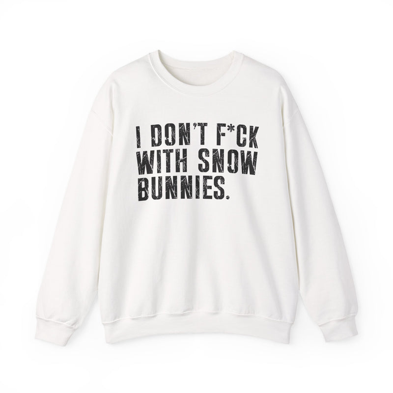 White sweatshirt with dark bold boundary lettering reading I DON'T FUCK WITH SNOW BUNNIES, front flat-lay view.