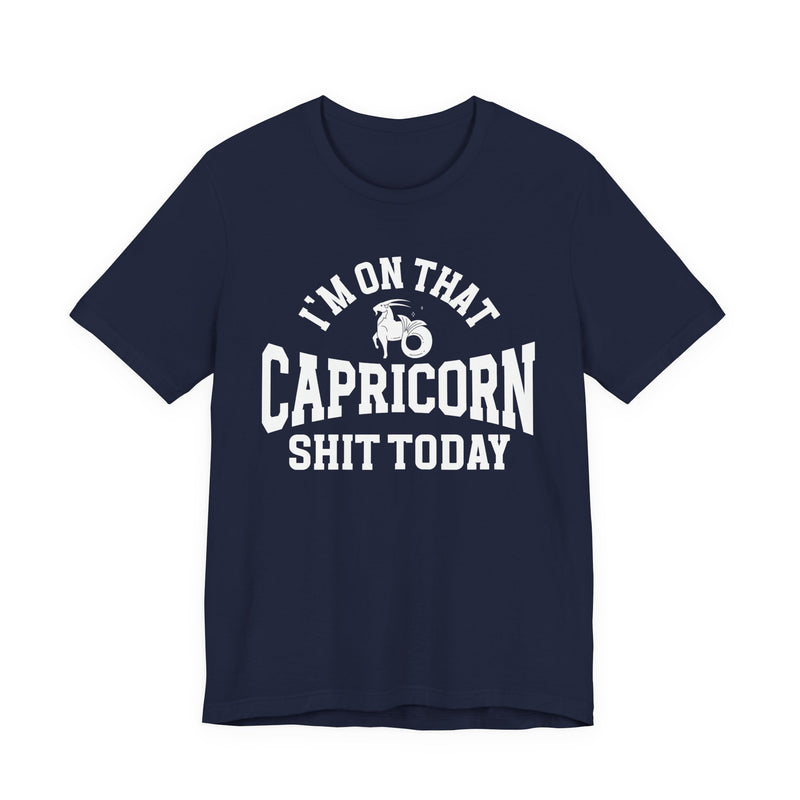 I'm On That Capricorn Shit Today T-Shirt