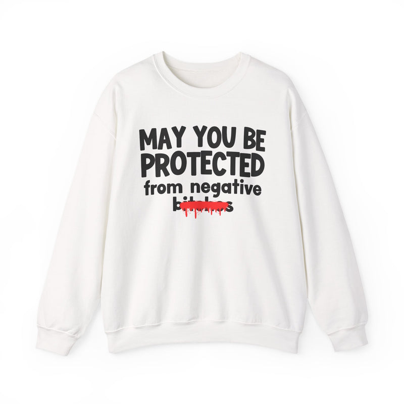 May You Be Protected From Negative Bitches — Funny Protection Statement Sweatshirt