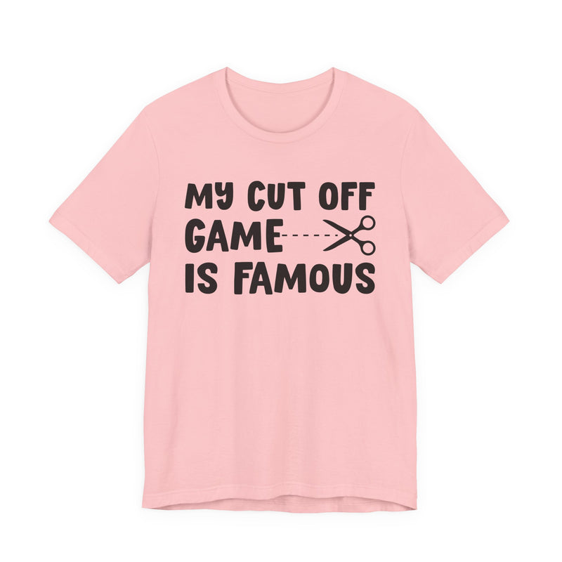 My Cutoff Game Is Famous — T-Shirt