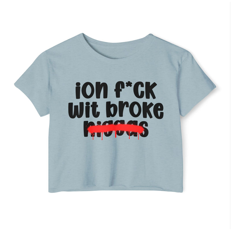 ION Fuck Wit Broke Niggas - Brutally Direct Statement Crop-top