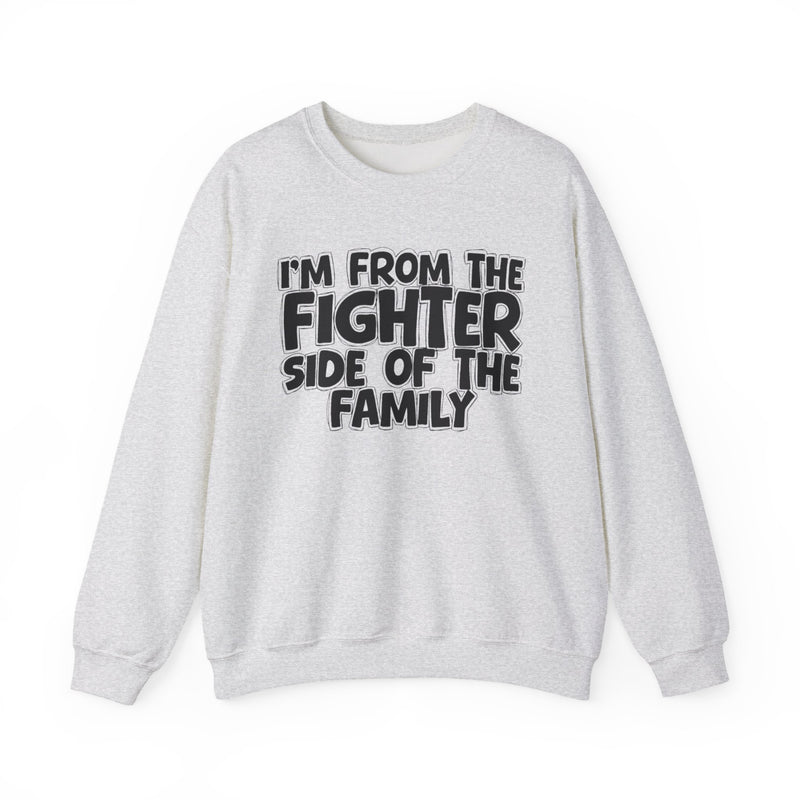 I'm From The Fighter Side Of The Family - Humorous Family Pride Sweatshirt