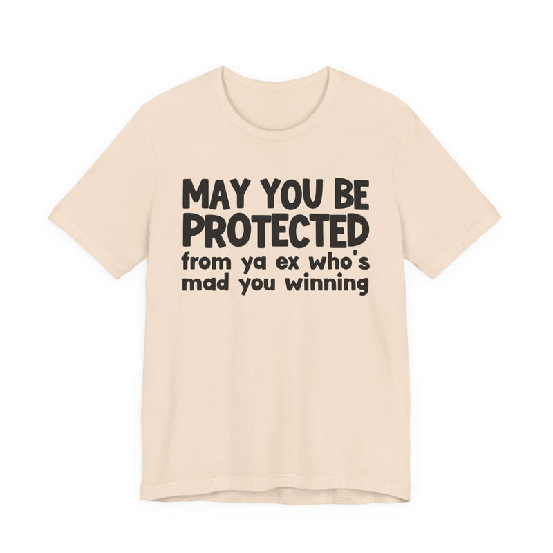 May You Be Protected From Ya Ex Who's Mad You Winning - Inspirational Statement T-Shirt