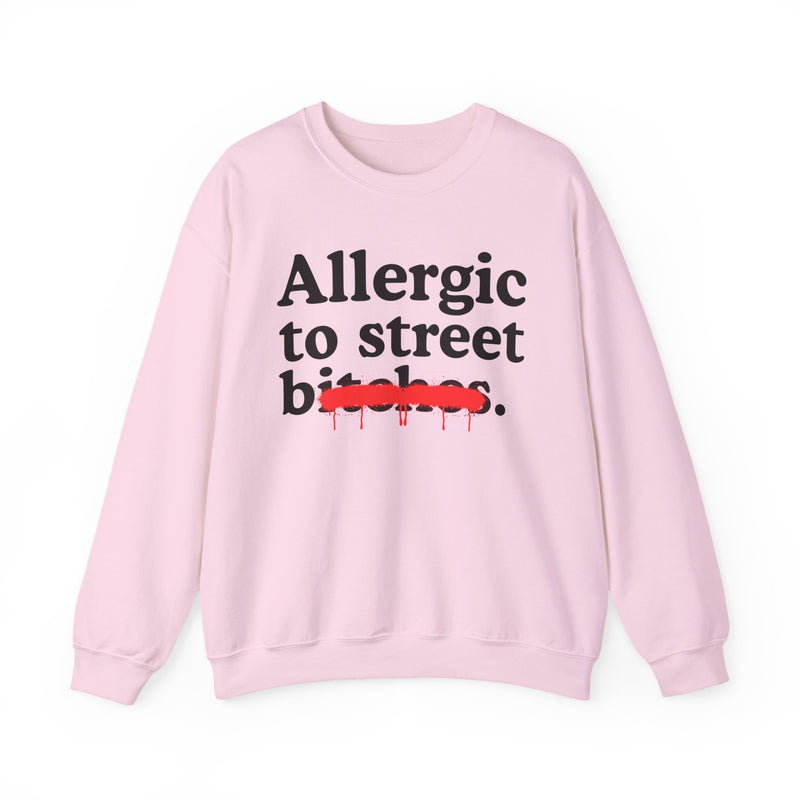 Allergic To Street Bitches — Sarcastic Sassy Statement Sweatshirt
